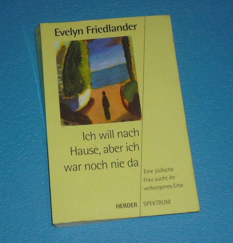 Ich Will Nach Hause Aber Ich War Noch Nie Da Evelyn Friedlander