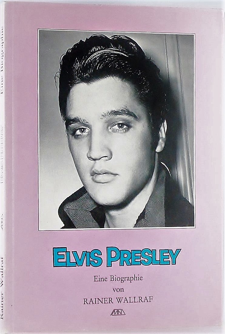 Elvis Presley Eine Biographie Von Rainer Wallraf