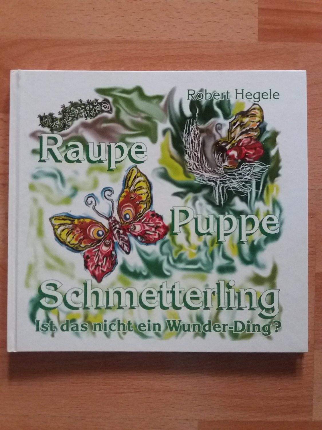 Raupe - Puppe - Schmetterling.“ (Robert Hegele) – Buch gebraucht