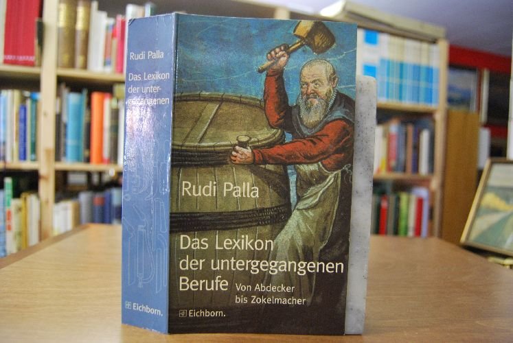 Palla Rudi Das Lexikon Der Untergegangenen Berufe Von Abdecker Bis Zokelmacher Bucher Gebraucht Antiquarisch Neu Kaufen
