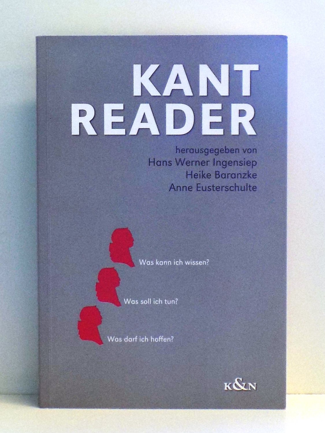 Kant Was Kann Ich Wissen ISBN 3826026055 "Kant Reader - Was kann ich wissen? Was soll ich tun