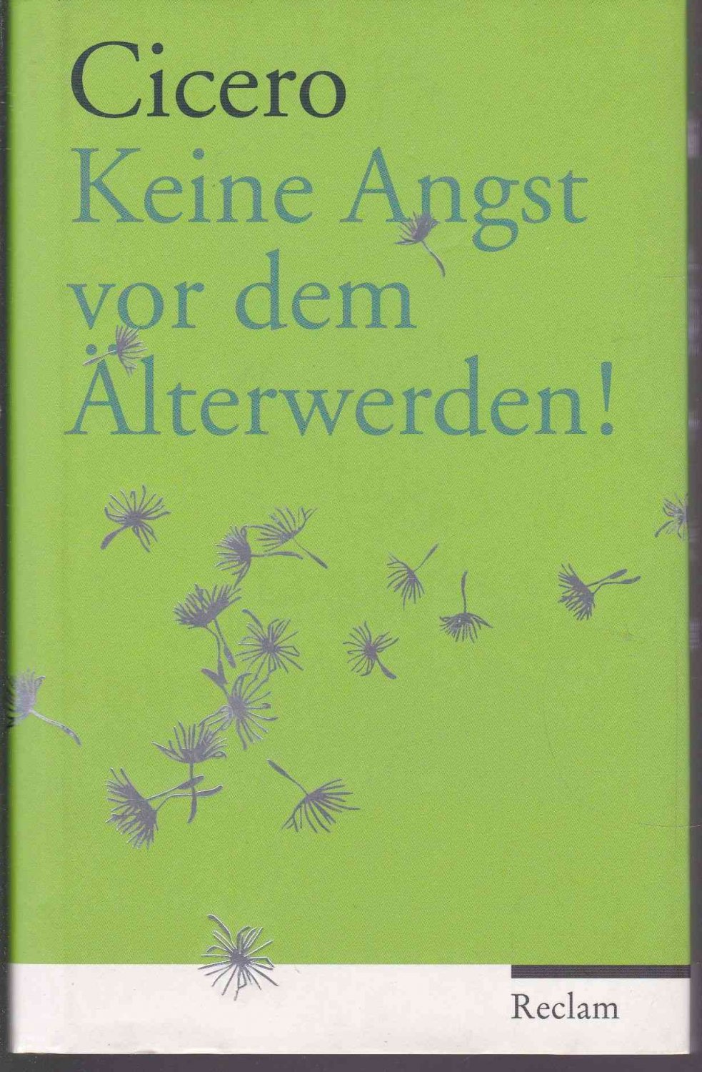 Keine Angst Vor Dem Alterwerden Aus Dem Lateinischen Ubersetzt Von Marion Giebel