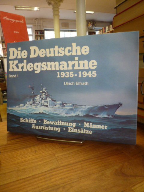 Die Deutsche Kriegsmarine 1935-1945 Band 1 Schiffe,Bewaffnung,Männer 