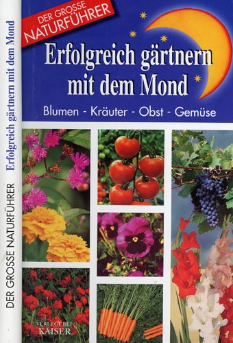 Erfolgreich Gartnern Mit Dem Mond Blumen Krauter Obst Gemuse Bucher Gebraucht Antiquarisch Neu Kaufen