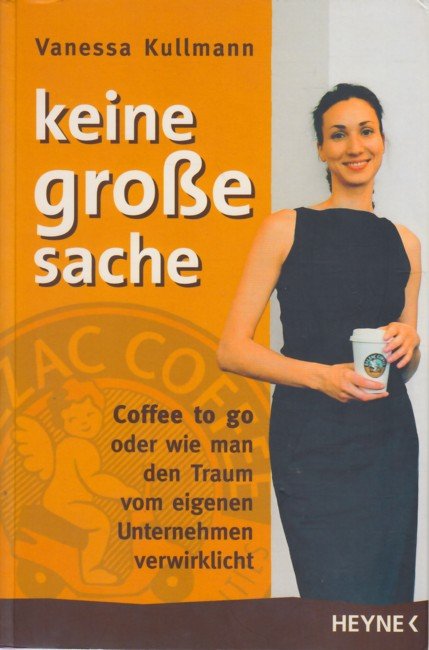 Kullmann Vanessa Keine Grosse Sache Coffee To Go Oder Wie Man Den Traum Vom Eigenen Unternehmen Verwirklicht Bucher Gebraucht Antiquarisch Neu Kaufen