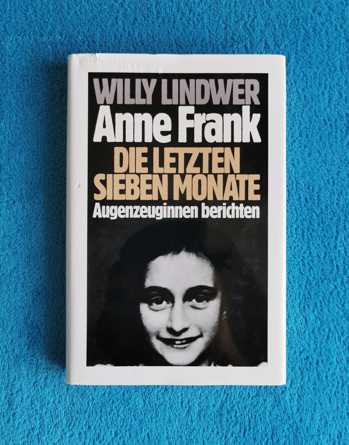 Willy Lindwer Anne Frank Die Letzten Sieben Monate Augenzeuginnen Berichten Bucher Gebraucht Antiquarisch Neu Kaufen