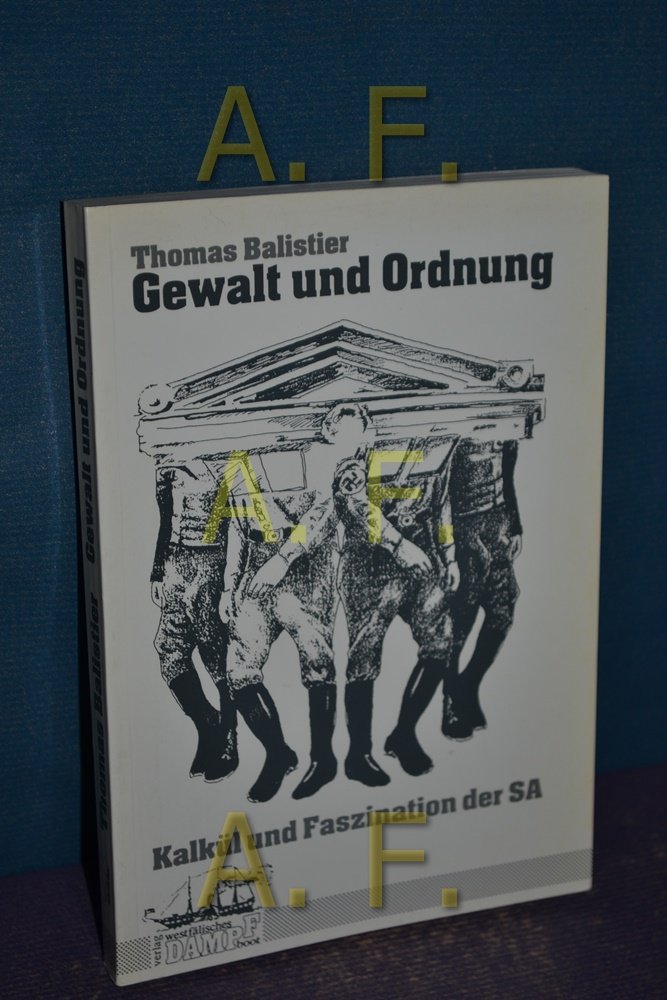 Gewalt Und Ordnung Kalkul Und Faszination Der Sa Thomas Balistier Buch Erstausgabe Kaufen A024kmor01zzy