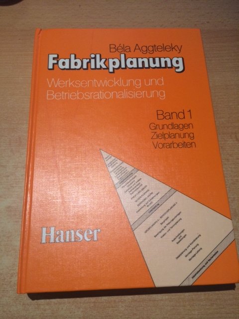 „Fabrikplanung - Band 1: Grundlagen, Zielplanung, ...“ (Bela Aggteleky ...