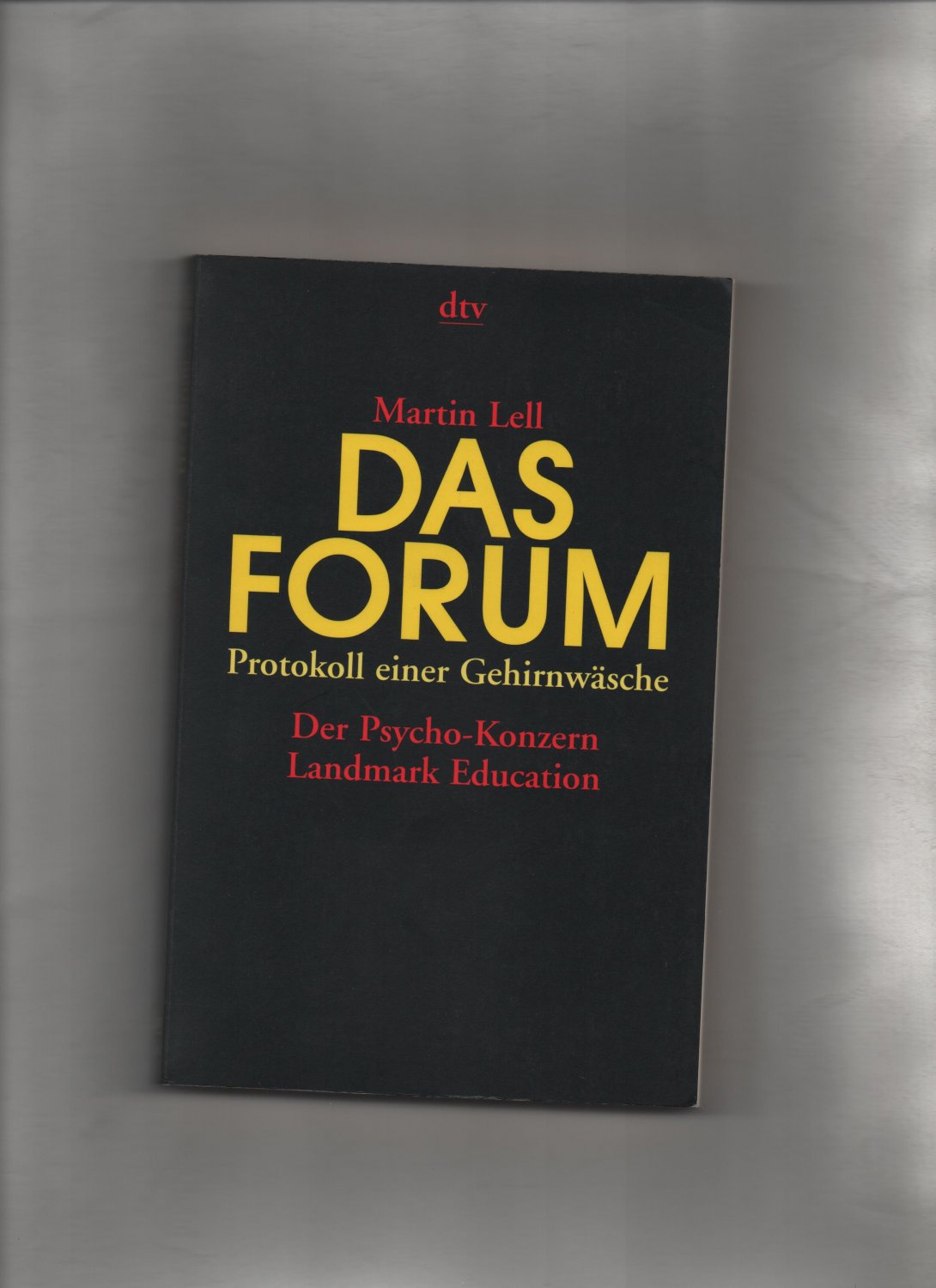 Lell Martin, Das Forum. Protokoll einer Gehirnwäsche. Der Psycho- Konzern  Landmark Education“ – Bücher gebraucht, antiquarisch & neu kaufen