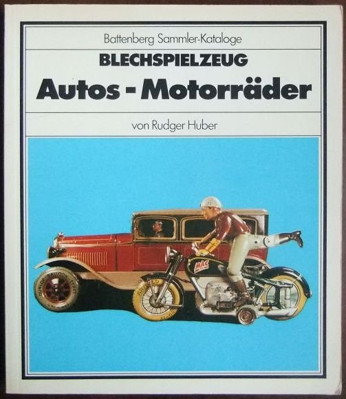 FANTASTISCHES BUCH BLECHSPIELZEUG AUTOS MOTORRÄDER Rudger Huber BATTENBERG VERL. 
