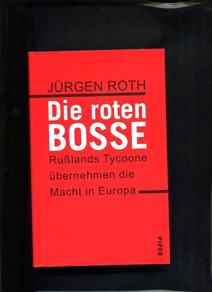 Jürgen Roth, Die roten Bosse. Russlands Tycoone übernehmen die Macht in  Europa.“ – Bücher gebraucht, antiquarisch & neu kaufen
