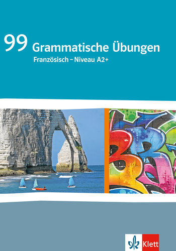 Grammatisches Übungsheft Klasse 8/9 99 Grammatische Übungen Französisch Niveau A1/A2 