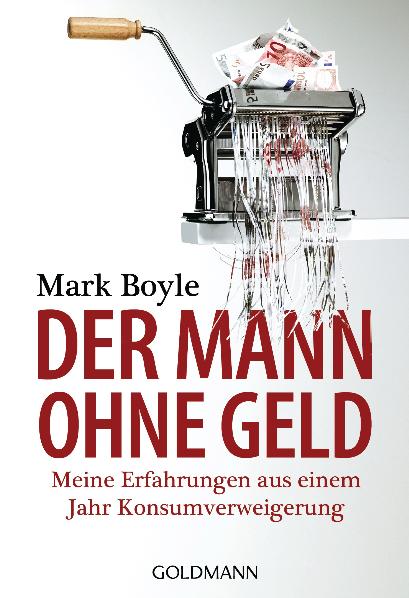 Der Mann Ohne Geld Meine Erfahrungen Aus Einem Jahr Mark Boyle Buch Gebraucht Kaufen A02jynis01zz5