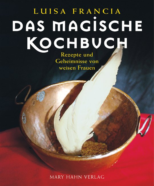 Das Magische Kochbuch Rezepte Und Geheimnisse Von Weisen Frauen Bucher Gebraucht Antiquarisch Neu Kaufen
