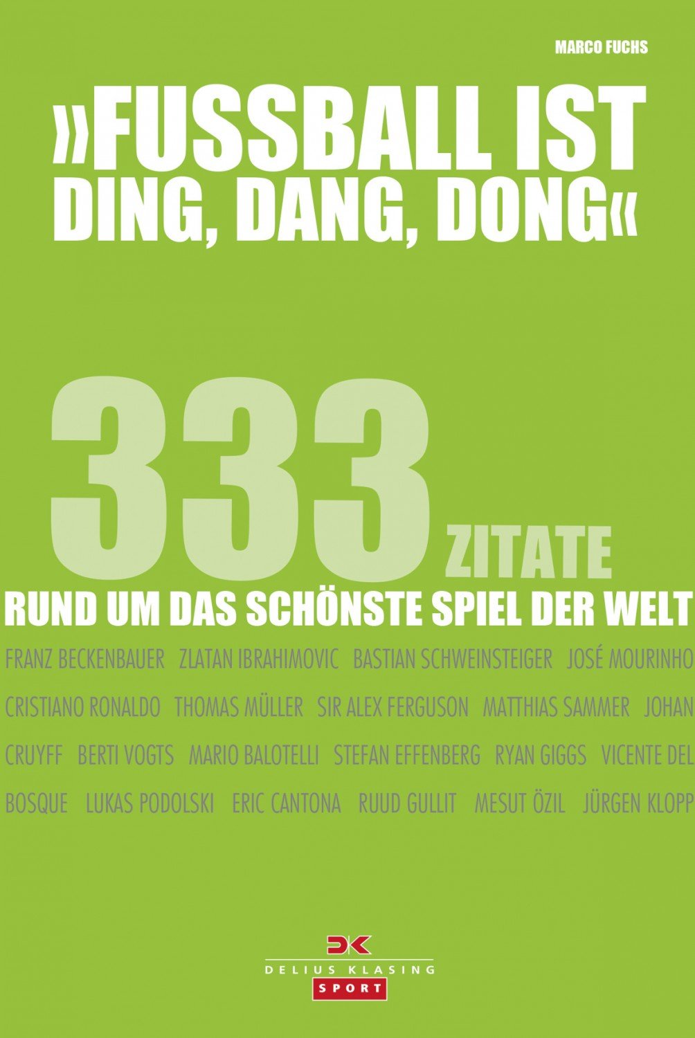 Marco Fuchs Fußball ist ding dang dong 333 Zitate rund um das schönste Spiel der Welt