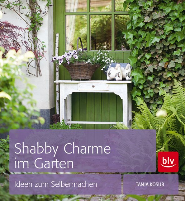 Shabby Charme Im Garten Ideen Zum Selbermachen Tanja Kosub Buch Gebraucht Kaufen A02id5e401zzb