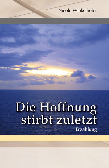 „Die Hoffnung stirbt zuletzt" (Nicole Winkelhöfer) - Buch ...