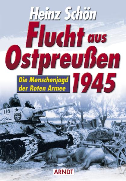 „Flucht Aus Ostpreußen 1945 - Die Menschenjagd Der Roten Armee“ (Heinz ...