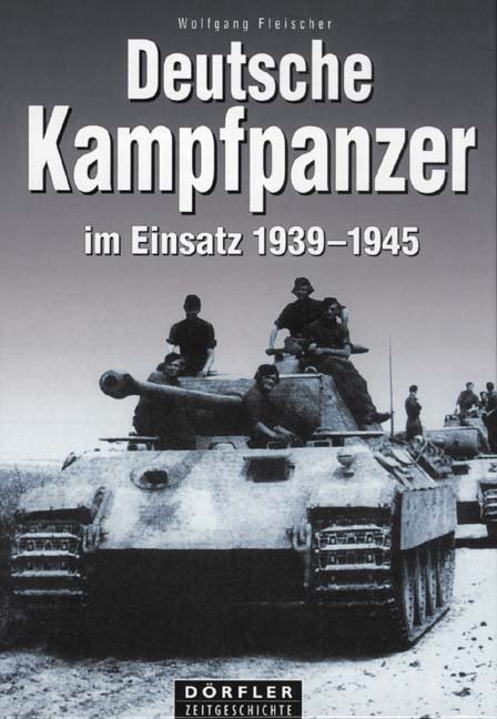Weltkrieg Dörfler Deutsche Kampfpanzer im Einsatz 1939-1945 Militaria 2 