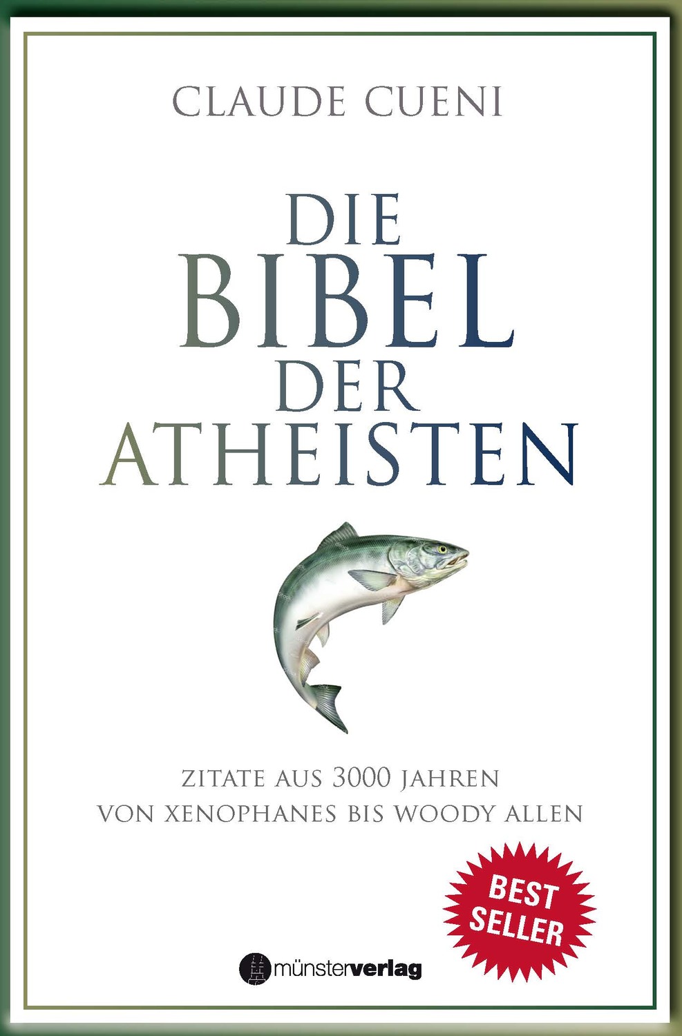 Claude Cueni Die Bibel der Atheisten Zitate aus 3000 Jahren von Xenophanes bis Woody Allen